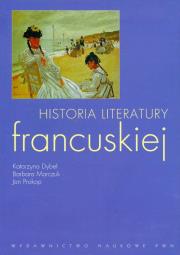 Historia literatury francuskiej. Autor: Dybeł Katarzyna, Marczuk Barbara, Prokop Jan. Dadada.pl Okładka książki Historia literatury francuskiej