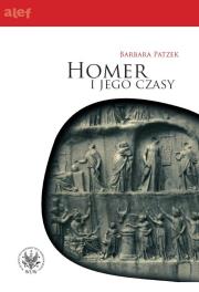 Homer i jego czasy. Autor: Patzek Barbara. Dadada.pl Okładka książki Homer i jego czasy