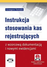 Instrukcja stosowania kas rejestrujących z wzorcową dokumentacją i nowymi ewidencjami (z suplementem elektronicznym). Autor: Tomala Grzegorz. Dadada.pl Okładka książki Instrukcja stosowania kas rejestrujących z wzorcową dokumentacją i nowymi ewidencjami (z suplementem elektronicznym)