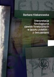 Okładka książki Interpretacja fonologiczna zjawisk fonetycznych w języku polskim z ćwiczeniami