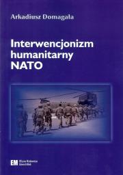 Interwencjonizm humanitarny NATO. Autor: Domagała Arkadiusz. Dadada.pl Okładka książki Interwencjonizm humanitarny NATO
