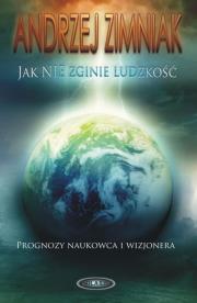 Jak nie zginie ludzkość. Autor: Zimniak Andrzej. Dadada.pl Okładka książki Jak nie zginie ludzkość
