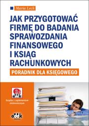 Okładka książki Jak przygotować firmę do badania sprawozdania finansowego i ksiąg rachunkowych Poradnik dla księgowego