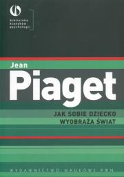 Jak sobie dziecko wyobraża świat. Autor: Jean Piaget. Dadada.pl Okładka książki Jak sobie dziecko wyobraża świat
