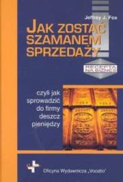 Jak zostać szamanem sprzedaży. Autor: Jeffrey J. Fox. Dadada.pl Okładka książki Jak zostać szamanem sprzedaży