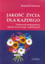 Jakość życia dla każdego. Autor: Kolman Romuald. Dadada.pl Okładka książki Jakość życia dla każdego