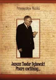 Okładka książki Janusz Teodor Dybowski Pisarz uwikłany