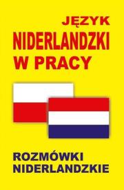 Język niderlandzki w pracy. Rozmówki niderlandzkie. Autor:   Praca zbiorowa. Dadada.pl Okładka książki Język niderlandzki w pracy. Rozmówki niderlandzkie