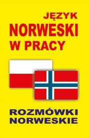 Język norweski w pracy. Rozmówki norweskie. Autor:   Praca zbiorowa. Dadada.pl Okładka książki Język norweski w pracy. Rozmówki norweskie