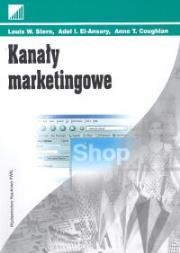 Kanały marketingowe. Autor: Stern Louis W., El-Ansary Adel I., Coughlan Anne T.. Dadada.pl Okładka książki Kanały marketingowe