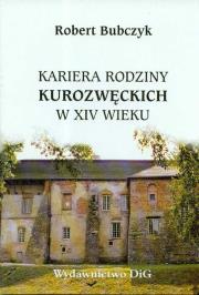 Okładka książki Kariera rodziny Kurozwęckich w XIV wieku