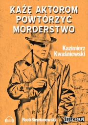 Okładka książki Każę aktorom powtórzyć morderstwo - Audiobook