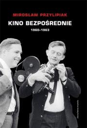 Kino bezpośrednie (1960 - 1963). Autor: Przylipiak Mirosław. Dadada.pl Okładka książki Kino bezpośrednie (1960 - 1963)