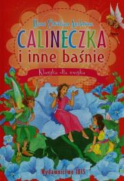 Klasyka dla smyka Calineczka i inne baśnie. Autor: Hans Christian Andersen. Dadada.pl Okładka książki Klasyka dla smyka Calineczka i inne baśnie