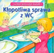 Kłopotliwa sprawa z WC Julka poznaje świat. Autor: Stańczewska Aleksandra. Dadada.pl Okładka książki Kłopotliwa sprawa z WC Julka poznaje świat