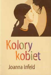 Kolory kobiet. Autor: Infeld Joanna. Dadada.pl Okładka książki Kolory kobiet