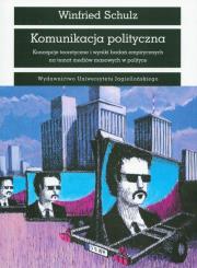 Komunikacja polityczna Koncepcje teoretycznei wyniki badań empirycznych na temat mediów masowych w polityce. Autor: Schulz Winfried. Dadada.pl Okładka książki Komunikacja polityczna Koncepcje teoretycznei wyniki badań empirycznych na temat mediów masowych w polityce