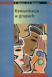 Komunikacja w grupach. Autor: Adams Katherine, Galanes Gloria J.. Dadada.pl Okładka książki Komunikacja w grupach