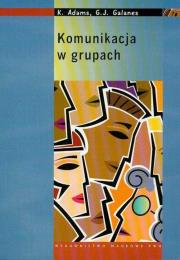 Komunikacja w grupach. Autor: Adams Katherine, Galanes Gloria J.. Dadada.pl Okładka książki Komunikacja w grupach