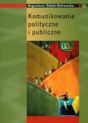 Komunikowanie polityczne i publiczne. Autor: Dobek-Ostrowska Bogusława. Dadada.pl Okładka książki Komunikowanie polityczne i publiczne
