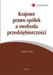 Krajowe prawo spółek a swoboda przedsiębiorczości. Autor: Szydło Marek. Dadada.pl Okładka książki Krajowe prawo spółek a swoboda przedsiębiorczości