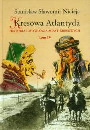 Kresowa Atlantyda tom 4. Autor: Nicieja Stanisław Sławomir. Dadada.pl Okładka książki Kresowa Atlantyda tom 4