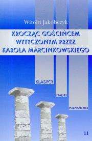 Kroczący gościńcem wytyczonym przez Karola Marcinkowskiego tom 11. Autor: Jakóbczyk Witold. Dadada.pl Okładka książki Kroczący gościńcem wytyczonym przez Karola Marcinkowskiego tom 11