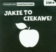 Okładka książki Książeczki kontrastowe. Jakie to ciekawe