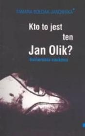 Kto to jest ten Jan Olik?. Autor: Bołdak-Janowska Tamara. Dadada.pl Okładka książki Kto to jest ten Jan Olik?