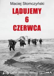 Lądujemy 6 czerwca - Audiobook. Autor: Maciej Słomczyński. Dadada.pl Okładka książki Lądujemy 6 czerwca - Audiobook