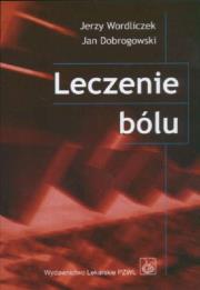 Leczenie bólu. Autor: Wordliczek Jerzy, Dobrogowski Jan. Dadada.pl Okładka książki Leczenie bólu