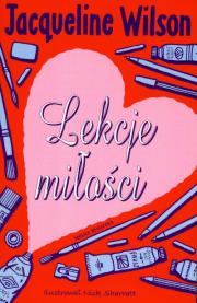 Lekcje miłości - Jacqueline Wilson. Autor: Jacqueline Wilson. Dadada.pl Okładka książki Lekcje miłości - Jacqueline Wilson