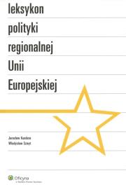 Leksykon polityki regionalnej Uni Europejskiej. Autor: Kundera Jarosław, Szmyt Władysław. Dadada.pl Okładka książki Leksykon polityki regionalnej Uni Europejskiej