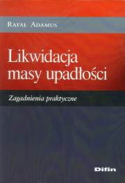 Likwidacja masy upadłości. Zagadnienia praktyczne. Autor: Adamus Rafał. Dadada.pl Okładka książki Likwidacja masy upadłości. Zagadnienia praktyczne