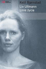 Liv Ullmann Linie życia. Autor: Bjornstad Ketil. Dadada.pl Okładka książki Liv Ullmann Linie życia