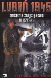 Lubań 1945. Ostatnie zwycięstwo III Rzeszy + CD. Autor: Arkadiusz Wilczyński. Dadada.pl Okładka książki Lubań 1945. Ostatnie zwycięstwo III Rzeszy + CD