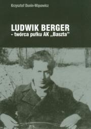 Ludwik Berger twórca pułku AK'Baszta'. Autor: Dunin-Wąsowicz Krzysztof. Dadada.pl Okładka książki Ludwik Berger twórca pułku AK'Baszta'