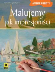 Okładka książki Malujemy jak impresjoniści Atelier Kopisty