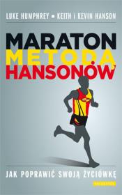 Maraton metodą Hansonów. Jak poprawić swoją.... Autor: Luke Humphrey, Keith Hanson, Kevin Hanson. Dadada.pl Okładka książki Maraton metodą Hansonów. Jak poprawić swoją...