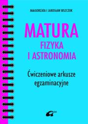 Okładka książki Matura Fizyka i astronomia Ćwiczeniowe arkusze egzaminacyjne
