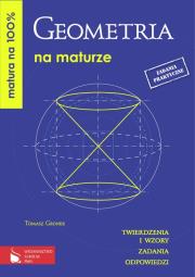 Matura na 100% Geometria na maturze Twierdzenia i wzory Zadania Odpowiedzi. Autor: Gronek Tomasz. Dadada.pl Okładka książki Matura na 100% Geometria na maturze Twierdzenia i wzory Zadania Odpowiedzi
