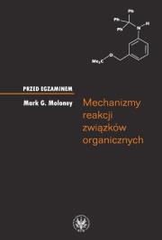 Mechanizmy reakcji związków organicznych. Autor: Moloney Mark G.. Dadada.pl Okładka książki Mechanizmy reakcji związków organicznych