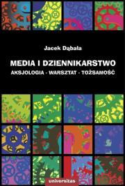 Okładka książki Media i dziennikarstwo. Aksjologia, warsztat...