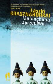 Melancholia sprzeciwu. Autor: Krasznahorkai Laszlo. Dadada.pl Okładka książki Melancholia sprzeciwu