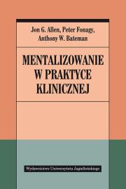Mentalizowanie w praktyce klinicznej. Autor: Peter Fonagy (red.), Anthony W. Bateman, Jon G. Allen. Dadada.pl Okładka książki Mentalizowanie w praktyce klinicznej