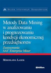 Metody Data Mining w analizowaniu i prognozowaniu kondycji ekonomicznej przedsiębiorstw. Autor: Lasek Mirosława. Dadada.pl Okładka książki Metody Data Mining w analizowaniu i prognozowaniu kondycji ekonomicznej przedsiębiorstw