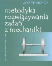 Metodyka rozwiązywania zadań z mechaniki. Autor: Nizioł Józef. Dadada.pl Okładka książki Metodyka rozwiązywania zadań z mechaniki