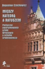Między katedrą a ratuszem. Autor: Czechowicz Bogusław. Dadada.pl Okładka książki Między katedrą a ratuszem