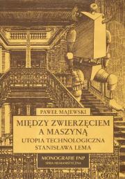 Okładka książki Między zwierzęciem a maszyną Utopia technologiczna Stanisława Lema