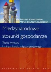 Międzynarodowe stosunki gospodarcze Teoria wymiany i polityki handlu międzynarodowego. Autor: Rynarzewski Tomasz, Zielińska-Głębocka Anna. Dadada.pl Okładka książki Międzynarodowe stosunki gospodarcze Teoria wymiany i polityki handlu międzynarodowego